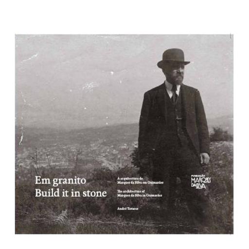Em Granito. A Arq. de Marques Silva em Guimarães